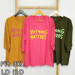 BR23045-1 - NOTHING MATTRES TSHIRT TUMBLR TEE LENGAN 7/8 SIZE 3XL - Kubus